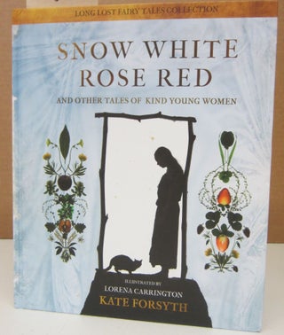 Item #73978 Snow White, Rose Red and Other Tales of Kind Young Women. Kate Forsyth