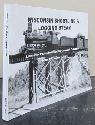 Item #74005 Wisconsin Shortline & Logging Steam. Thomas E. Burg