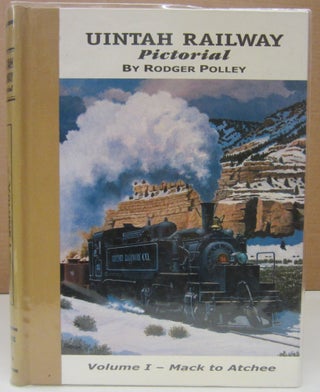 Item #74018 Uintah Railway Pictorial: Volume 1: Mack to Atchee. Rodger Polley