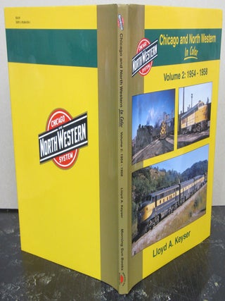 Chicago and North Western in Color, Volume 2: 1954-1958. Lloyd A. Keyser.