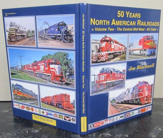 50 Years North American Railroads: Volume Two: The Central Mid-West All Color. Joe Blackwell.