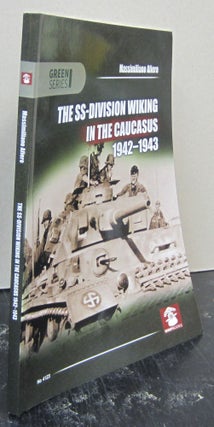 Item #74120 The SS-Division Wiking in the Caucasus 1942-1943. Massimiliana Afiero
