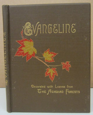 Item #74163 EVANGELINE: A Tale of Acadie; Decorated with Leaves from THE ACADIAN FORESTS. Henry...