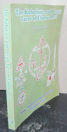 Item #74215 The Kabalistic and Occult Tarot of Éliphas Lévi; A Study Guide. Abbe Alphonse Louis...