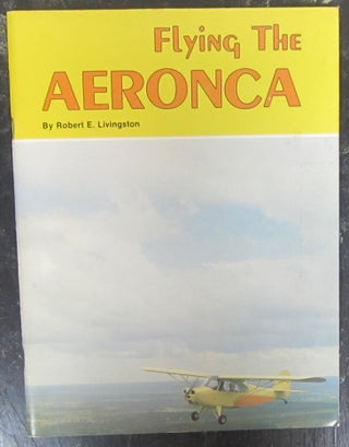 Item #74237 Flying the Aeronca. Robert E. Livingston