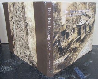 Item #74240 The Brix Logging Story: In the Woods of Washington and Oregon. Peter J. Brix, Bryan...