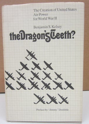 Item #74264 The Dragon's Teeth? : The Creation of United States Air Power for World War II....