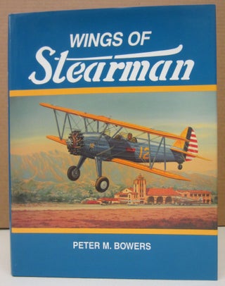 Item #74267 Wings of Stearman; The Story of Lloyd Stearman and the Classic Stearman Biplanes....