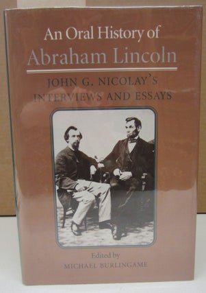 Item #74276 An Oral History of Abraham Lincoln: John G. Nicolay's Interviews and Essays. Michael...