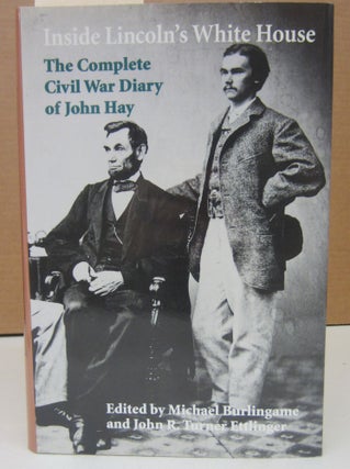 Item #74278 Inside Lincoln's White House : The Complete Civil War Diary of John Hay. Michael...