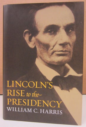 Item #74280 Lincoln's Rise to the Presidency. William C. Harris