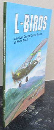 Item #74291 L-Birds: American Combat Liaison Aircraft of World War II. Terry M. Love