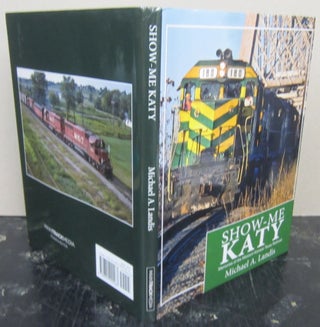 Item #74322 Show-Me Katy: Memories of the Missouri-Kansas-Texas Railroad. Michael A. Landis
