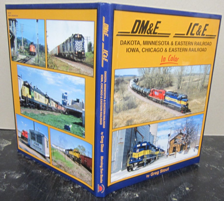 Item #74328 DM&E and IC&E in Color: Dakota Minnesota & Eastern, Iowa Chicago & Eastern Railroads. Greg Stout.