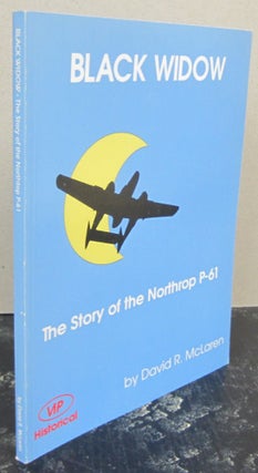 Item #74420 Black Widow : The Story of the Northrop P-61. David R. McLaren
