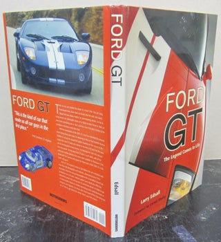 Item #74437 Ford GT: The Legend Comes to Life. Larry Edsall, Carroll Shelby, foreword