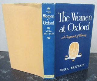Item #74447 The Women at Oxford: a Fragment of History. Vera Brittain