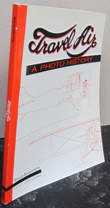 Item #74456 Travel Air: A Photo History; Timeless Collection of Photos from the Beginnings of the...