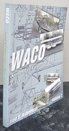 Item #74458 Waco: Symbol of Courage and Excellence: Volume 2. Fred O. Kobernuss