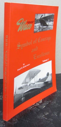 Item #74459 Waco, Symbol of Courage and Excellence Volume 1. Fred O. Kobernuss