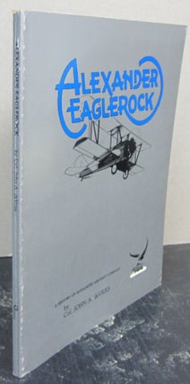 Item #74470 Eaglerock : The History of the Alexander Aircraft Company. John A. de Vries
