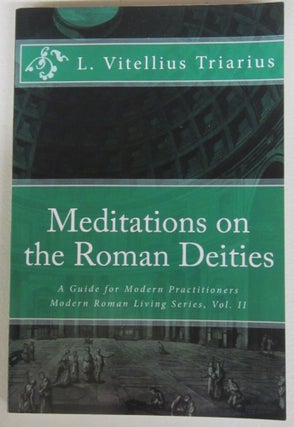 Item #74490 Modern Roman Living Ser.: Meditations on the Roman Deities : A Guide for Modern...