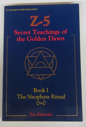 Item #74492 Z-5 Secret Teachings of the Golden Dawn, Book I: The Neophyte Ritual 0=0. Pat Zalewski