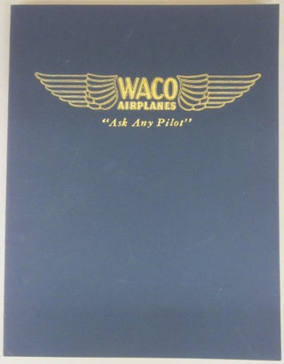 Item #74514 Waco Airplanes "Ask Any Pilot: The Authentic History of Waco Airplanes and the...