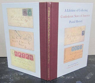Item #74540 A Lifetime of Collecting Confederate States of America Postal History. James L. D....