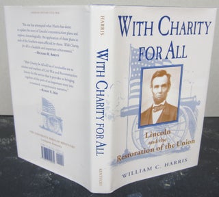 Item #74546 With Charity for All: Lincoln and the Restoration of the Union. William C. Harris