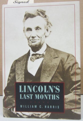 Item #74550 Lincoln's Last Months. William C. Harris