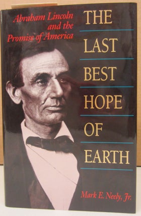Item #74552 The Last Best Hope of Earth : Abraham Lincoln and the Promise of America. Mark E. Jr...