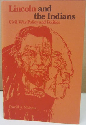 Item #74555 Lincoln and the Indians : Civil War Policy and Politics. David A. Nichols