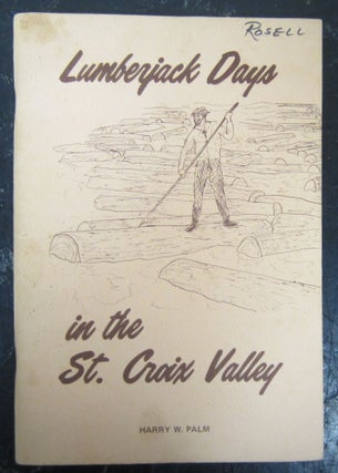 Item #74611 Lumberjack days in the St Croix Valley; hitherto unpublished tales of the early...