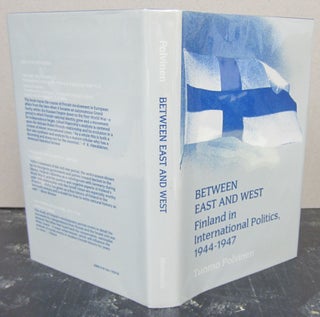 Item #74623 Between East and West: Finland in International Politics, 1944-1947. Tuomo and...