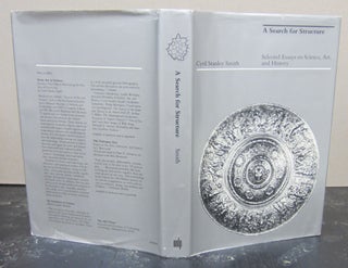 Item #74663 A Search for Structure; Selected Essays on Scienc,e Art and History. Cyril Stanley Smith