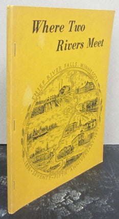 Item #74672 Where Two Rivers Meet: A Diamont Jubilee History of Thief River Falls. Mary Croteau