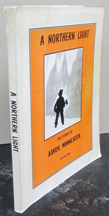 Item #74673 A Northern Light: The Story of Askov, Minnesota. Victor Buck