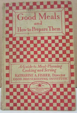 Item #74696 Good Housekeeping's Book of Good Meals How to Prepare and Serve Them, A Guide to Meal...