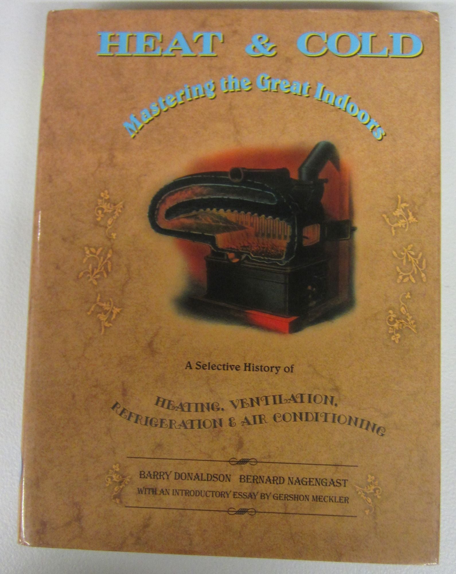 Heat & Cold Mastering the Great Indoors: A Selective History of Heating ...