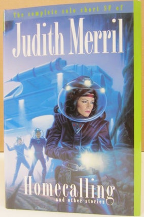 Item #74765 Homecalling and other stories; The Complete solo short SF of Judith Merril. Judith...
