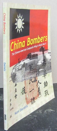 Item #74804 China Bombers: The Chinese-American Composite Wing in World War II. Ken Daniels