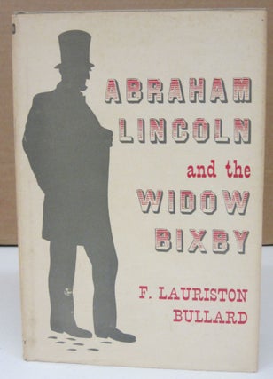 Item #74821 Abraham Lincoln and the Widow Bixby. F. Lauriston Bullard
