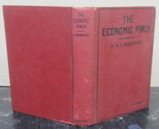 Item #74873 The Economic Pinch. Charles A. Sr Lindbergh