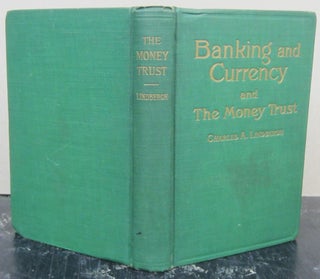 Item #74874 Banking and Currency and the Money Trust. Charles A. Sr Lindbergh