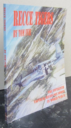 Item #74913 Recce Tigers: The Fifteenth Tactical Recon Squadron in World War II. Tom Ivie