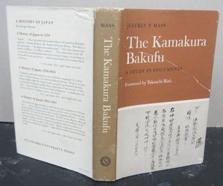 Item #74970 The Kamakura Bakufu: A Study in Documents. Jeffrey P. Mass
