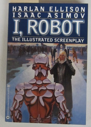 Item #74986 I, Robot: The Illustrated Screenplay. Harlan Ellison, Isaac Asimov