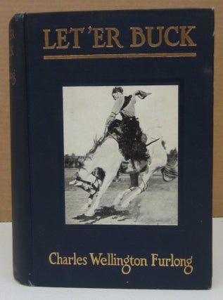 Item #75004 Let'er Buck; A Story of the Passing of the Old West. Charles Wellington Furlong