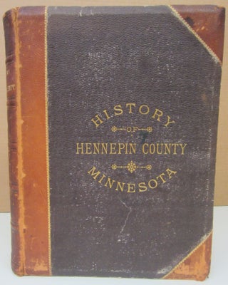 Item #75038 History of Hennepin County and the City of Minneapolis, Including the Explorers and...